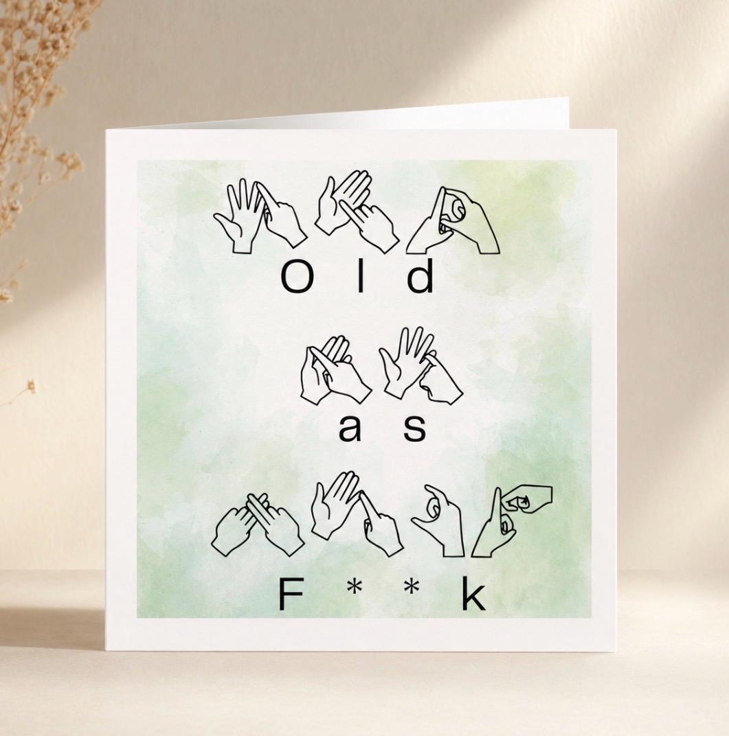Funny BSL Birthday Print | Old As F**k British Sign Language Gift | Rude Birthday Gift | cheeky birthday card