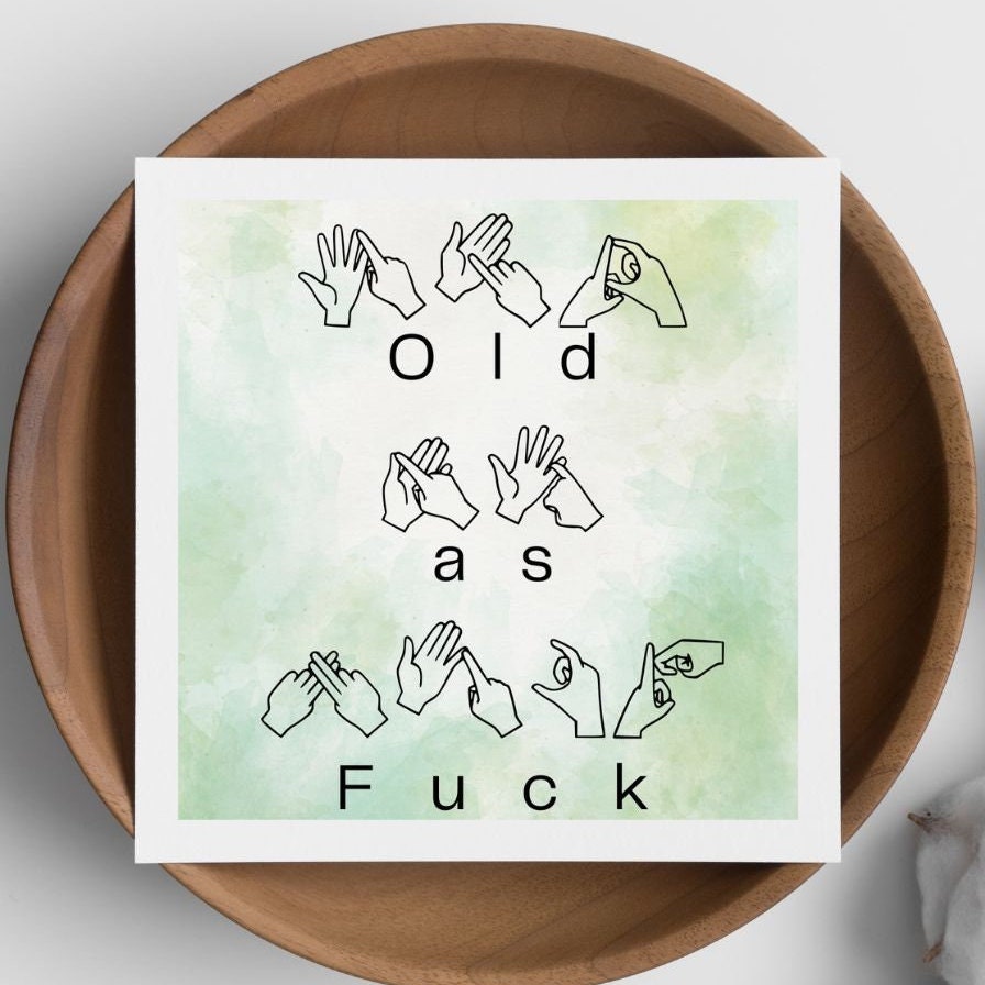 Funny BSL Birthday Print | Old As F**k British Sign Language Gift | Rude Birthday Gift | cheeky birthday card
